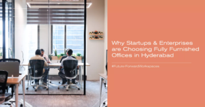 why startups enterprises are choosing fully furnished offices in hyderabad