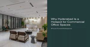why hyderabad is a hotspot for commercial office spaces